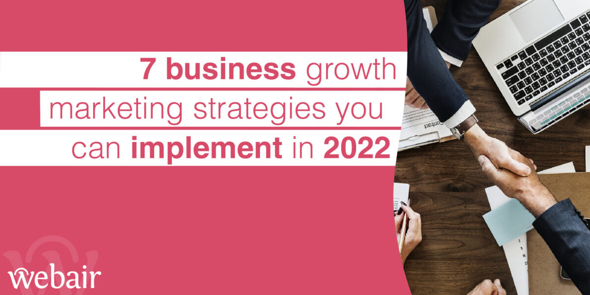 7 business growth marketing strategies you can implement in 2022